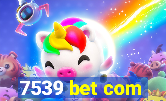 7539 bet com